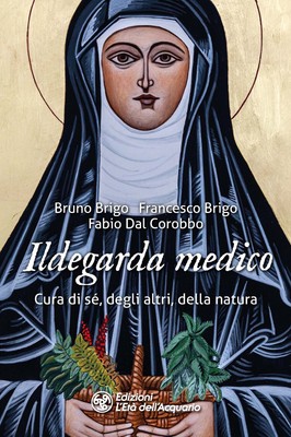 Ildegarda medico. Cura di sé, degli altri, della natura - Brigo Bruno, Bri...