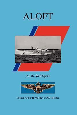 Aloft : A Life Well Spent by Uscg Wagner (2005, Perfect) for sale ...