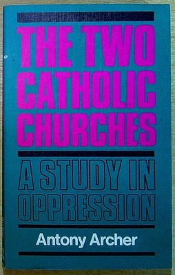 Antony Archer THE TWO CATHOLIC CHURCHES: A STUDY IN OPPRESSION Paperback Book
