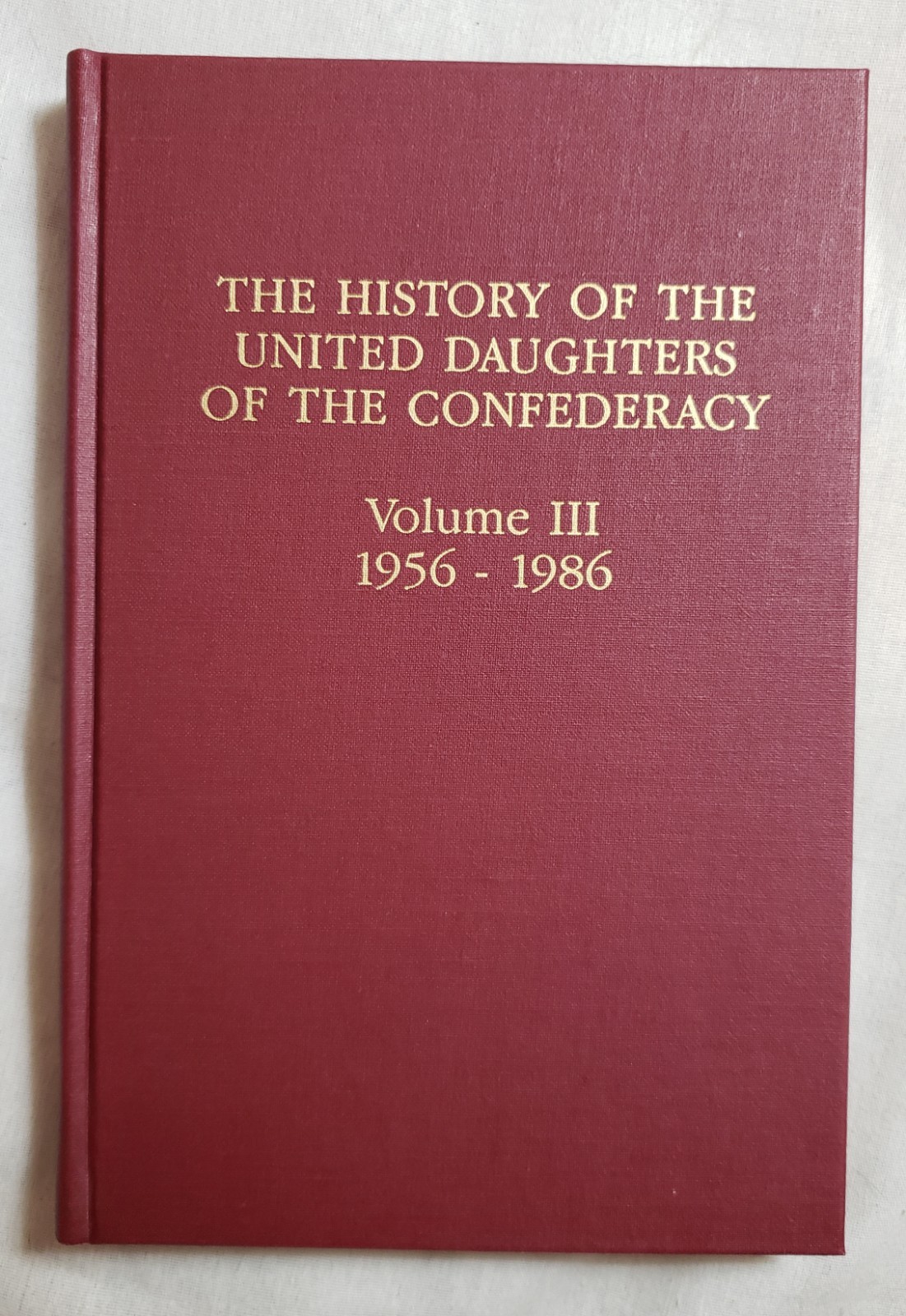 The History of the United Daughters of the Confederacy Vol III 1956-1986 HC Illu