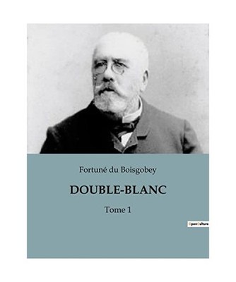 DOUBLE-BLANC: Tome 1, Du Boisgobey, Fortuné