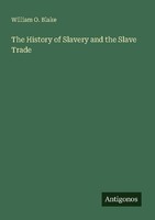 The History Of Slavery And The Slave Trade William O. Blake