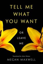 Tell Me What You Want--Or Leave Me by Megan Maxwell: New