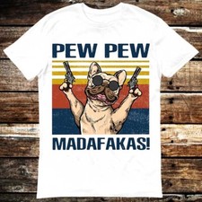 Pew Pew Madafakas Dog Buldog Pug Pet Lover Funny T Shirt 6006