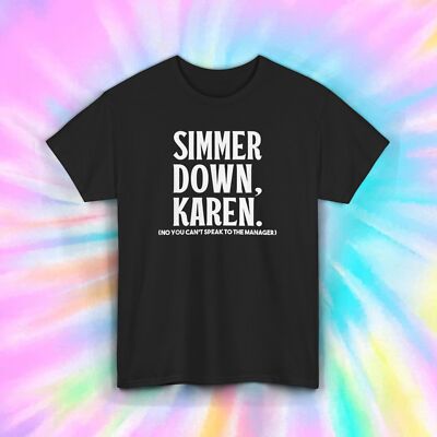 Simmer Down Karen T-Shirt S-5XL Funny Sarcastic Humor Gift Tee