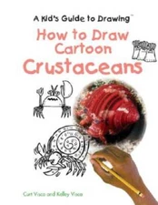 How to Draw Cartoon Crustaceans (Kids Guide to Drawing) By Visca, Curt - GOOD