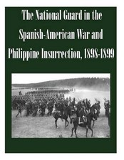 The National Guard in the Spanish-American War and Philippine Insurrection, 1898