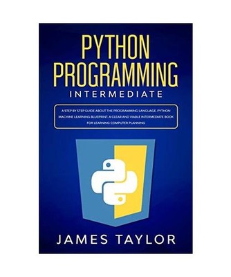 Python programming intermediate: A step by step guide about the programming lang