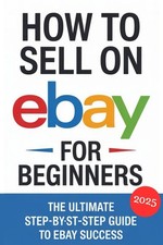How to Sell on eBay for Beginners 2025: The Ultimate Step-by-Step Guide to...