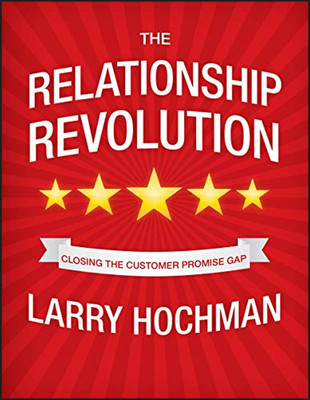 The Relationship Revolution: Closing the Customer Promi - HardBack NEW Hochman,