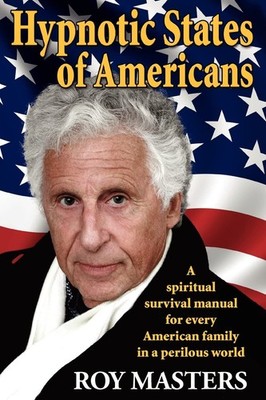 Hypnotic States of Americans: A spiritual survival manual for every American...