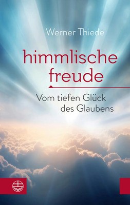 Himmlische Freude | Vom tiefen Glück des Glaubens | Werner Thiede | Taschenbuch