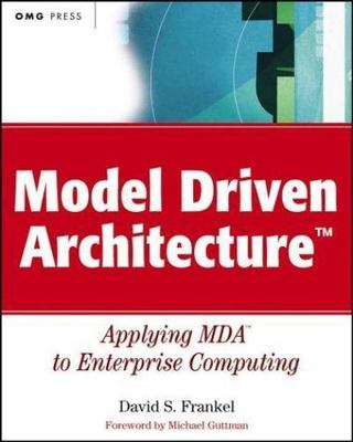 Model Driven Architecture: Applying MDA to Enterprise Computing by 