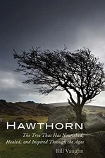 Hawthorn: The Tree That Has Nourished, Healed, and Inspired T... by Vaughn, Bill