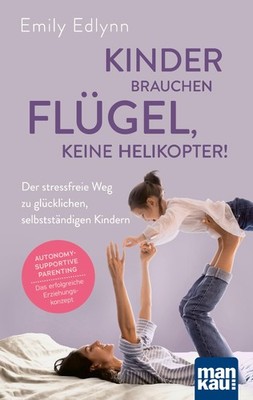 Kinder brauchen Flügel, keine Helikopter! Emily Edlynn