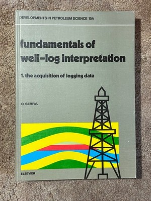 FUNDAMENTALS OF WELL-LOG INTERPRETATION 1. ACQUISITION OF DATA by O. SERRA 1984