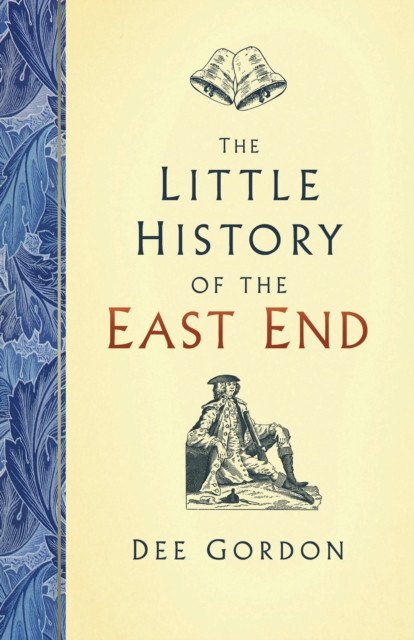 The Little History of the East End by Dee Gordon (Hardback Book)