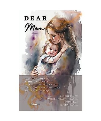 Dear Mom Volume I, Adhikary, Pabitra; Dooley, Tamikio L; Caravaca, Imelda Valist