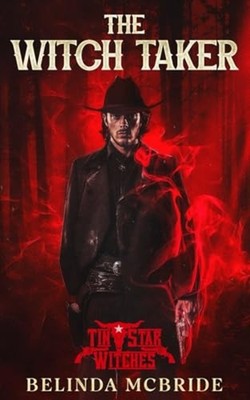 The Witch Taker Tin Star Witches (Beyond Ruby Gulch #2) -  NEW BELINDA. MCBRID 2