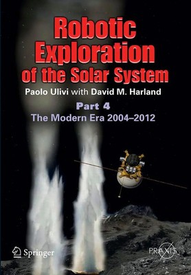 Robotic Exploration of the Solar System Part 4: The Modern Era 2004 -2013 Buch