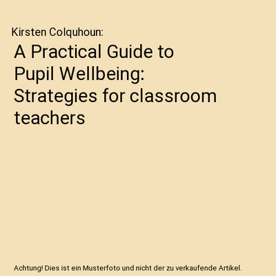 A Practical Guide to Pupil Wellbeing: Strategies for classroom teachers, Kirsten