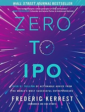 Zero to IPO: Over $1 Trillion of Actionable Advice from the World's Most Succes