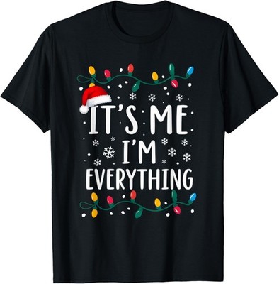 I Have Everything I Want For Christmas Its Me Unisex T-Shirt