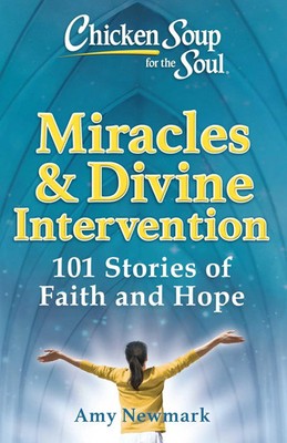 Amy Newmark | Chicken Soup for the Soul: Miracles & Divine Intervention | Buch