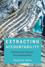 Extracting Accountability: Engineers and Corporate Social Responsibility by Jess