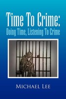 Time To Crime Doing Time, Listening To Crime Michael Lee Taschenbuch Englisch