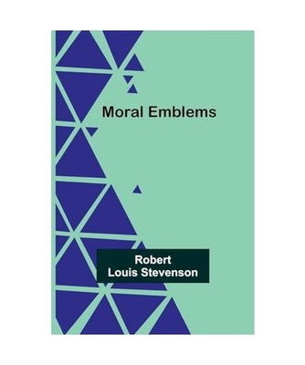 Moral Emblems, Robert Louis Stevenson