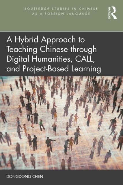 A Hybrid Approach to Teaching Chinese through Digital Humanities, CALL, and