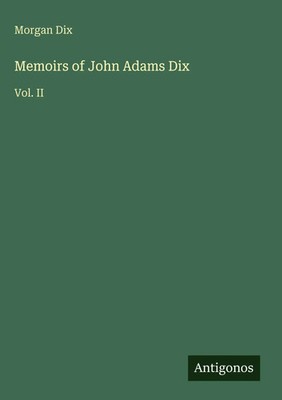 Morgan Dix | Memoirs of John Adams Dix | Buch | Englisch (2025) | Vol. II