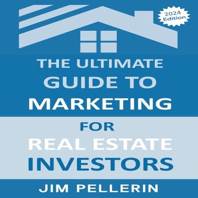 The Ultimate Guide to Marketing for Real Estate Investors Jim Pel