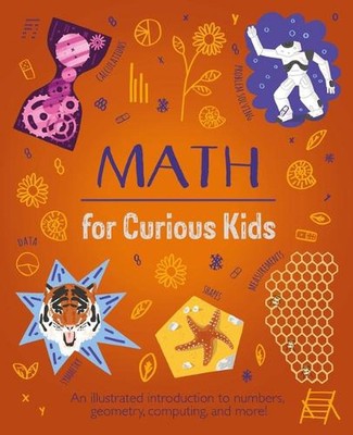 Mathe für neugierige Kinder: Eine illustrierte Einführung in Zahlen, Geometrie, Computi