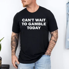 Can't Wait to Gamble Today T-Shirt