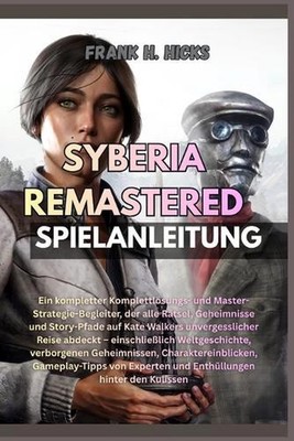 Syberia Remastered Spielanleitung: Ein kompletter Komplettl?sungs- und Master-St