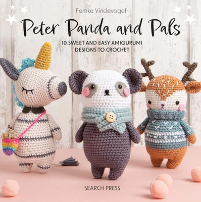 Peter Panda und Freunde: 10 süße und einfache Amigurumi-Designs zum Häkeln von Femke V