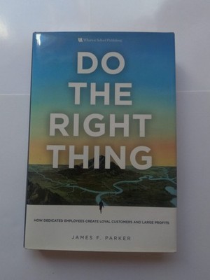 Do the Right Thing: How Dedicated Employees Create Loyal Customers and Large...