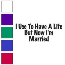 Use Have Life Married, Vinyl Decal Sticker, Multiple Colors & Sizes #3463