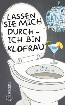 Lassen Sie mich durch - ich bin Klofrau Helga B. Auermann Taschenbuch 144 S.