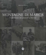 Montagne Di Marca. L'alpinismo Dei Pionieri A Treviso Gasparetto Mirco Nuovi S