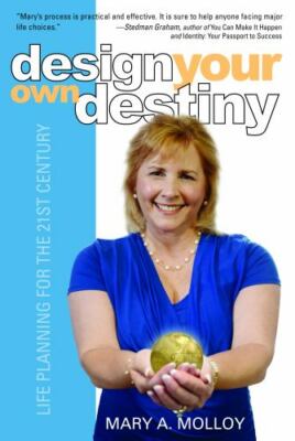Design Your Own Destiny : Life Planning for the 21st Century Mary A. Molloy