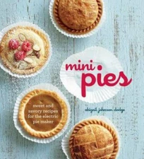 Mini Pies: Sweet and Savory Recipes for the Electric Pie Maker - GOOD