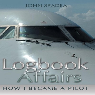Logbook Affairs How I Became a Pilot John Spadea Hardcover Author