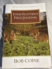 Building Whitetail Paradise FOOD PLOTTER'S FIELD JOURNAL