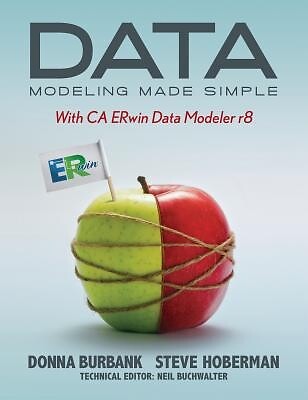 Data Modeling Made Simple with CA ERwin Data Modeler r8 Hoberman, Steve
