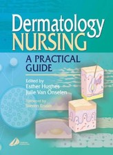Dermatology Nursing: A Practical Guide,Esther Hughes BN  RGN  RM