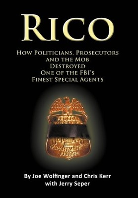 RICO- HOW POLITICIANS, PROSECUTORS, AND THE MOB DESTROYED By Joe Wolfinger