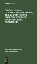 Dynamische Biochemie, Teil 2: Enzyme Und Energieliefernde Stoffwechselreakt...